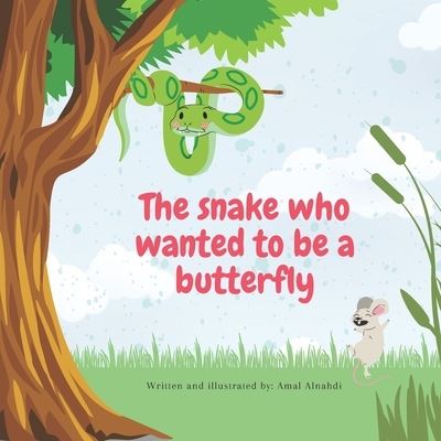 Cover for Amal Ahmad Alnahdi · The Snake Who Wanted To Be A Butterfly (Paperback Book) (2021)