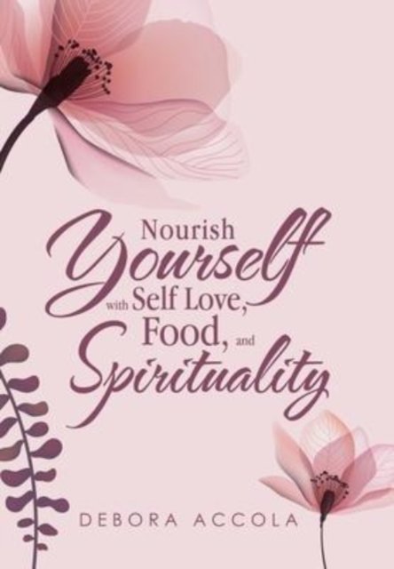 Cover for Debora Accola · Nourish Yourself with Self Love, Food, and Spirituality (Gebundenes Buch) (2022)
