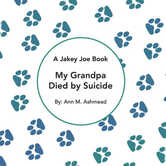 Cover for Ashmead Ann M Ashmead · My Grandpa Died by Suicide: A Jakey Joe Book (Paperback Book) (2022)