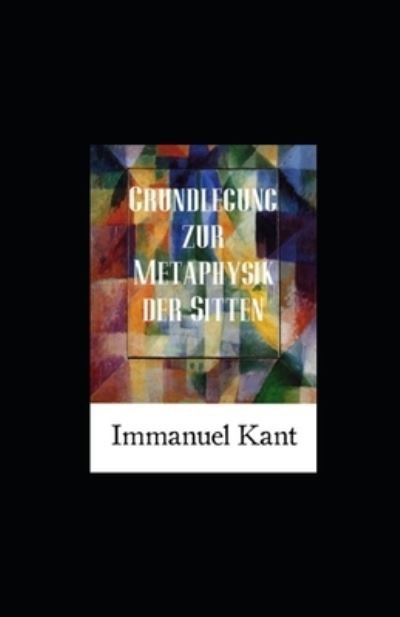 Grundlegung zur Metaphysik der Sitten (Kommentiert) - Immanuel Kant - Books - Independently Published - 9798842547593 - July 26, 2022