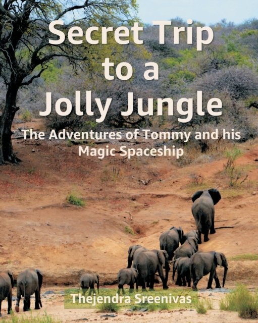 Cover for Thejendra Sreenivas · Secret Trip to a Jolly Jungle: The Adventures of Tommy and his Magic Spaceship - The Adventures of Tommy (Taschenbuch) (2022)