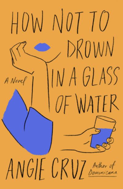 Cover for Angie Cruz · How Not to Drown in a Glass of Water (Book) (2022)