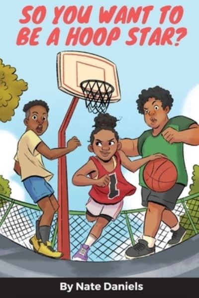 Cover for Nate Daniels · So You Want To Be A Hoop Star? (Paperback Book) (2021)