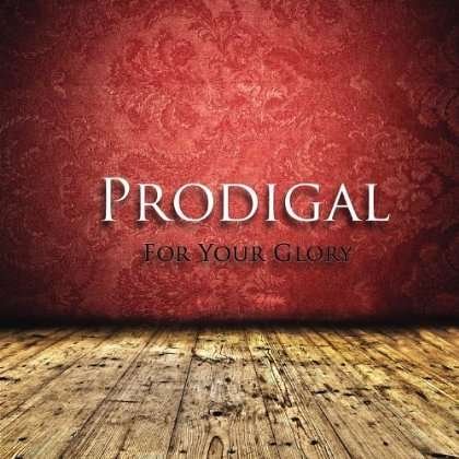 Cover for Prodigal · For Your Glory (CD) (2012)