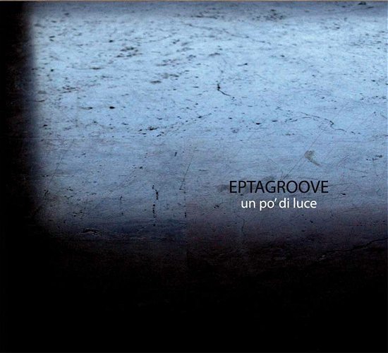 Cover for Eptagroove · Un Po Di Luce (CD) (2012)