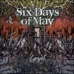 Cover for Six Days Of May · Lymph (CD)