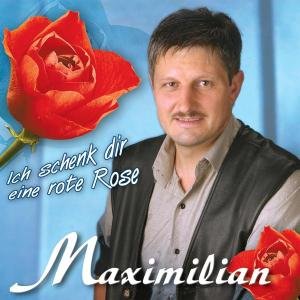 Ich Schenk Dir Eine Rote Rose - Maximilian - Musiikki - TYROLIS - 9003549521594 - perjantai 26. marraskuuta 2004