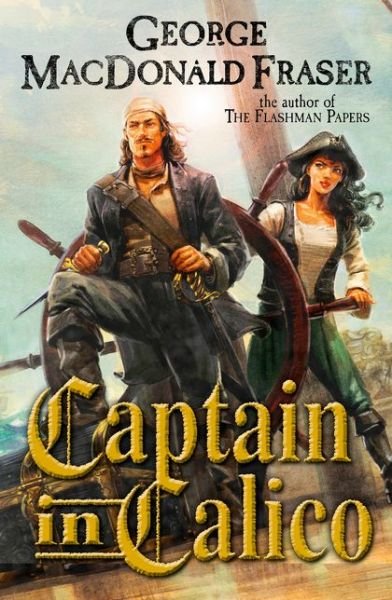 Cover for George MacDonald Fraser · Captain in Calico (Paperback Book) (2016)