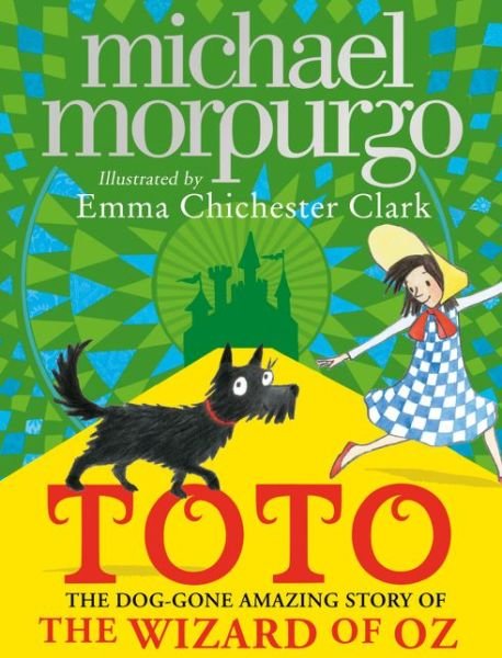 Cover for Michael Morpurgo · Toto: The Dog-Gone Amazing Story of the Wizard of Oz (Hardcover Book) (2017)