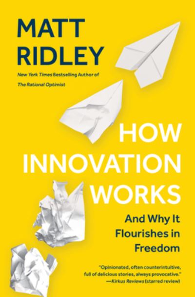 How Innovation Works: And Why It Flourishes in Freedom - Matt Ridley - Książki - HarperCollins - 9780062916594 - 19 maja 2020