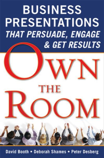 Cover for David Booth · Own the Room: Business Presentations that Persuade, Engage, and Get Results (Paperback Book) [Ed edition] (2009)