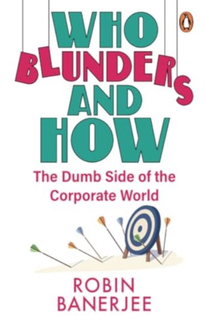 Cover for Robin Banerjee · Who Blunders and How: The Dumb Side of the Corporate World (Paperback Book) (2024)