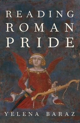 Cover for Baraz, Yelena (Kennedy Foundation Professor of Latin Language and Literature, Kennedy Foundation Professor of Latin Language and Literature, Princeton University) · Reading Roman Pride - Emotions of the Past (Hardcover Book) (2020)