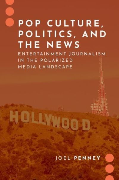 Cover for Penney, Joel (Associate Professor in the School of Communication and Media, Associate Professor in the School of Communication and Media, Montclair State University) · Pop Culture, Politics, and the News: Entertainment Journalism in the Polarized Media Landscape - JOURNALISM AND POL COMMUN UNBOUND SERIES (Paperback Book) (2022)