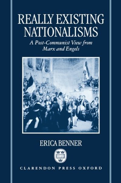 Cover for Benner, Erica (University Lecturer in International Relations, University Lecturer in International Relations, St Antony's College, Oxford) · Really Existing Nationalisms: A Post-Communist View from Marx and Engels (Innbunden bok) (1995)