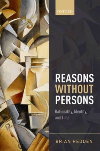 Cover for Hedden, Brian (University of Sydney) · Reasons without Persons: Rationality, Identity, and Time (Hardcover bog) (2015)