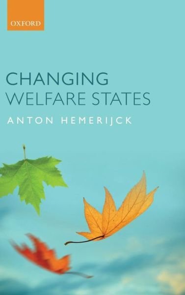 Cover for Hemerijck, Anton (Professor of Institutional Policy Analysis at VU University Amsterdam and Centennial Professor of Social Policy at the London School of Economics) · Changing Welfare States (Hardcover Book) (2012)