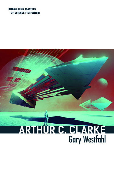 Arthur C. Clarke - Modern Masters of Science Fiction - Gary Westfahl - Livres - University of Illinois Press - 9780252083594 - 14 juin 2018