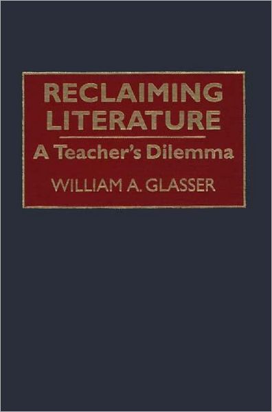 Cover for William A. Glasser · Reclaiming Literature: A Teacher's Dilemma (Hardcover Book) (1994)