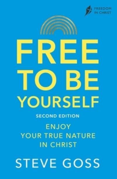 Free To Be Yourself, Second Edition: Enjoy Your True Nature In Christ - Steve Goss - Boeken - SPCK Publishing - 9780281087594 - 23 maart 2023