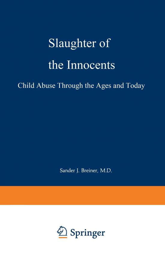 Cover for Sander J. Breiner · Slaughter of the Innocents: Child Abuse through the Ages and Today (Paperback Book) [Softcover reprint of the original 1st ed. 1990 edition] (1990)