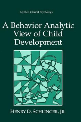 Cover for Henry D Schlinger Jr · A Behavior Analytic View of Child Development - NATO Science Series B: (Hardcover Book) [1995 edition] (1995)