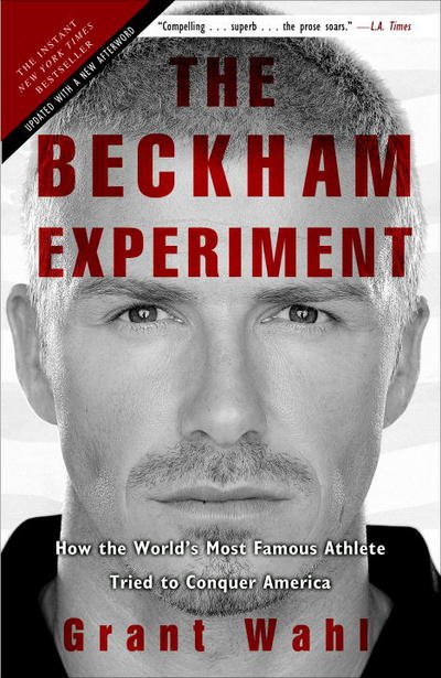 Cover for Grant Wahl · The Beckham Experiment: How the World's Most Famous Athlete Tried to Conquer America (Paperback Book) (2010)