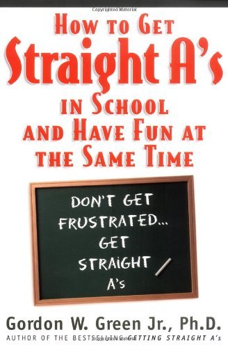 How to Get Straight A's in School and Have Fun at the Same Time - Gordon W. Green Jr. - Böcker - Forge Books - 9780312866594 - 30 juli 1999