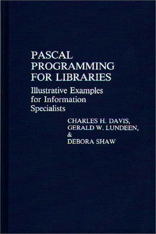 Cover for Charles H. Davis · Pascal Programming for Libraries: Illustrative Examples for Information Specialists (Hardcover bog) (1988)
