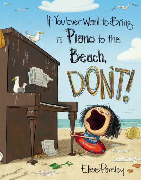 Cover for Elise Parsley · If You Ever Want to Bring a Piano to the Beach, Don't! (Hardcover Book) (2016)