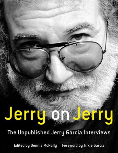 Cover for Dennis McNally · Jerry on Jerry: The Unpublished Jerry Garcia Interviews (Hardcover Book) (2015)