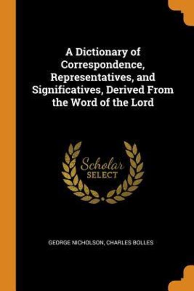 Cover for George Nicholson · A Dictionary of Correspondence, Representatives, and Significatives, Derived from the Word of the Lord (Paperback Book) (2018)