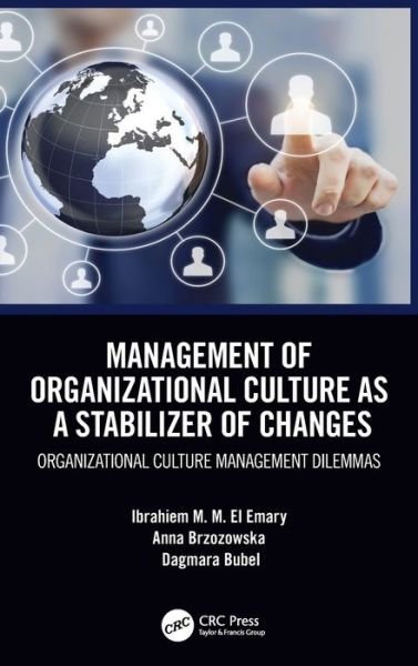 Cover for Ibrahiem M. M. El Emary · Management of Organizational Culture as a Stabilizer of Changes: Organizational Culture Management Dilemmas (Hardcover Book) (2020)
