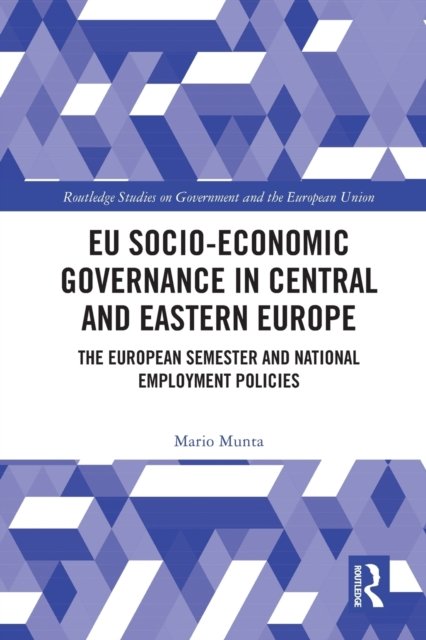 Cover for Munta, Mario (University of Zagreb, Croatia) · EU Socio-Economic Governance in Central and Eastern Europe: The European Semester and National Employment Policies - Routledge Studies on Government and the European Union (Paperback Book) (2023)