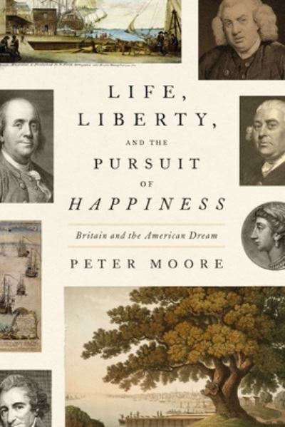 Cover for Peter Moore · Life, Liberty, and the Pursuit of Happiness: Britain and the American Dream (Hardcover bog) (2023)