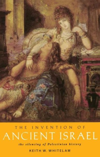 Cover for Keith W. Whitelam · The Invention of Ancient Israel: The Silencing of Palestinian History (Paperback Book) (1997)