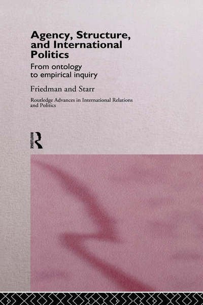 Cover for Gil Friedman · Agency, Structure and International Politics: From Ontology to Empirical Inquiry - Routledge Advances in International Relations and Global Politics (Gebundenes Buch) (1997)