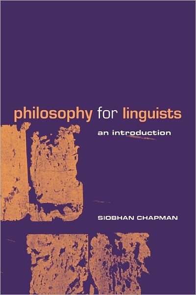 Philosophy for Linguists: An Introduction - Siobhan Chapman - Książki - Taylor & Francis Ltd - 9780415206594 - 20 lipca 2000