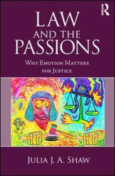 Law and the Passions: Why Emotion Matters for Justice - Julia Shaw - Książki - Taylor & Francis Ltd - 9780415631594 - 25 lipca 2019