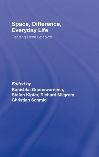 Cover for Goonewardena T · Space, Difference, Everyday Life: Reading Henri Lefebvre (Hardcover bog) (2008)