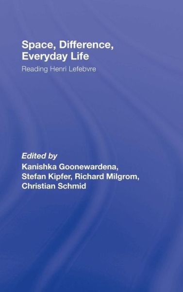 Cover for Goonewardena T · Space, Difference, Everyday Life: Reading Henri Lefebvre (Hardcover Book) (2008)