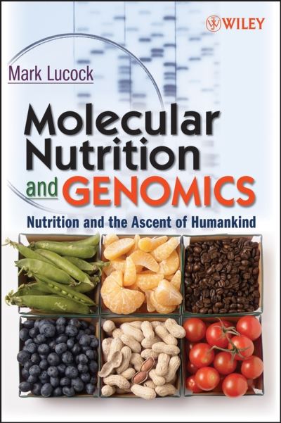 Cover for Lucock, Mark (University of Newcastle School of Environmental and Life Sciences, Australia) · Molecular Nutrition and Genomics: Nutrition and the Ascent of Humankind (Hardcover bog) (2007)