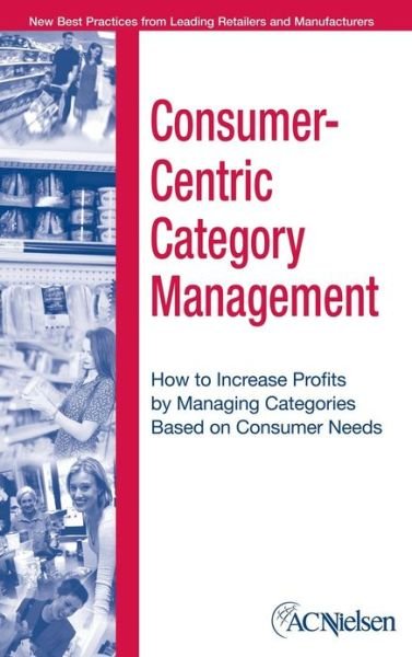 Cover for ACNielsen · Consumer-Centric Category Management: How to Increase Profits by Managing Categories Based on Consumer Needs (Hardcover Book) (2005)