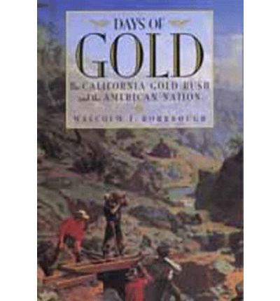 Days of Gold: The California Gold Rush and the American Nation - Malcolm J. Rohrbough - Książki - University of California Press - 9780520216594 - 15 października 1998