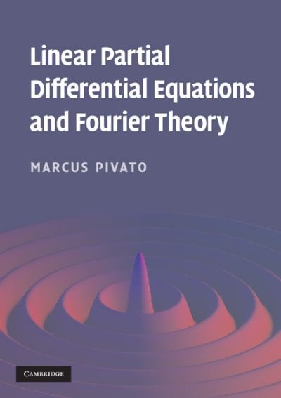 Cover for Pivato, Marcus (Associate Professor, Trent University, Peterborough, Ontario) · Linear Partial Differential Equations and Fourier Theory (Paperback Book) (2010)