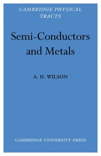 Cover for A. H. Wilson · Semi-Conductors and Metals: An Introduction to the Electron Theory of Metals (Paperback Book) (2011)