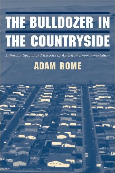 Cover for Rome, Adam (State University of New York, Buffalo) · The Bulldozer in the Countryside: Suburban Sprawl and the Rise of American Environmentalism - Studies in Environment and History (Gebundenes Buch) (2001)