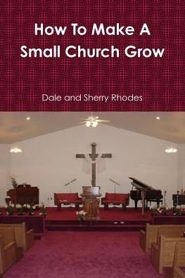 Cover for Dale and Sherry Rhodes · How To Make A Small Church Grow (Taschenbuch) (2010)