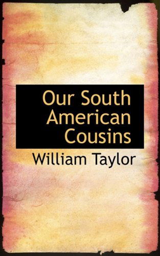 Cover for William Taylor · Our South American Cousins (Hardcover Book) (2008)