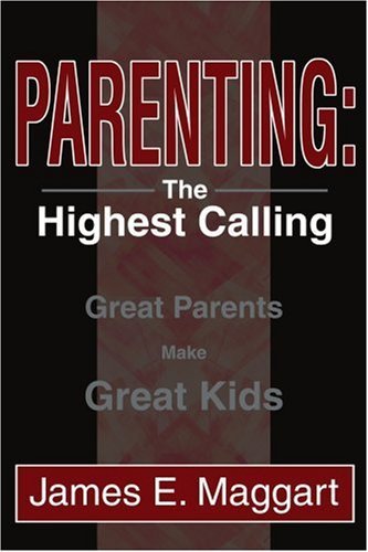 Cover for James Maggart · Parenting: the Highest Calling: Great Parents Make Great Kids (Taschenbuch) (2003)